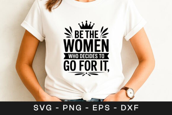 Be the Women Who Decide to Go for It SVG Graphics & Crafts
