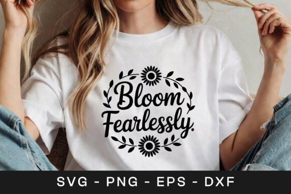 Bloom Fearlessly Floral Inspirational SV Graphics for Crafts