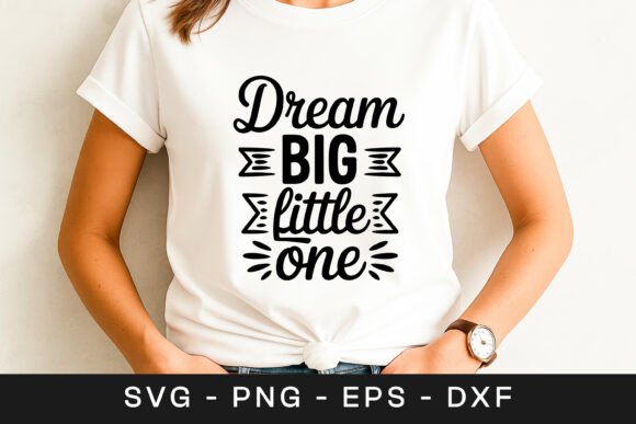 Dream Big Little One Inspirational SVG for Graphics and Crafts