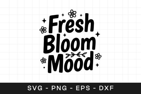 Fresh Bloom Mood Floral SVG PNG for Graphics and Crafts