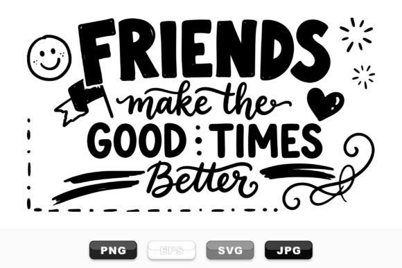 Friends Make Good Times Design: Graphics for Crafts