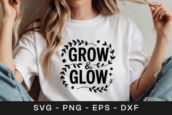 Grow and Glow Floral Inspirational SVG Graphics for Crafts