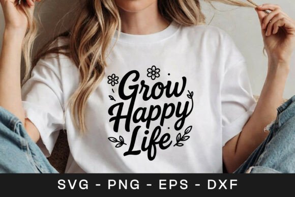 Grow Happy Life Inspirational SVG PNG for Graphics and Crafts
