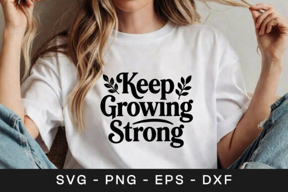 Keep Growing Strong Inspirational SVG PN Graphics for Crafts