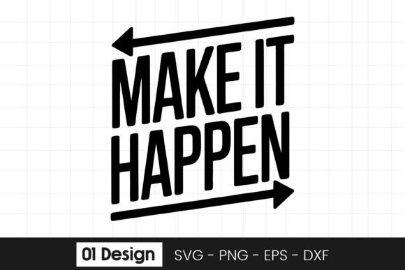 Make It Happen Inspirational Motivation Graphics for Crafts