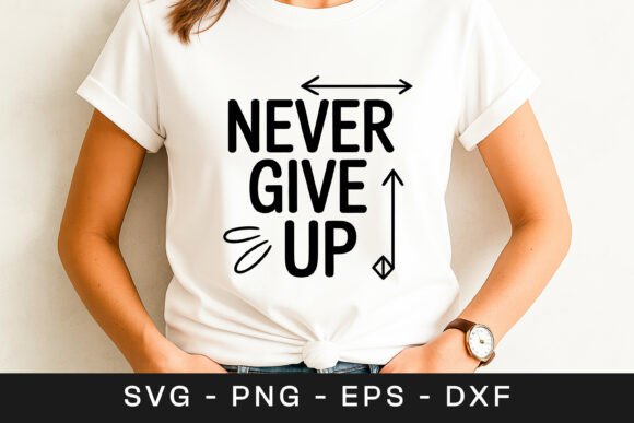 Never Give Up Inspirational Motivation Graphics for Crafts