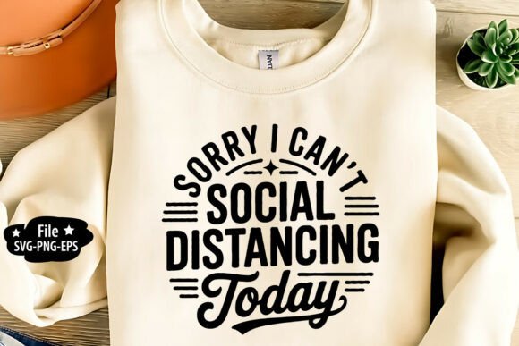 Sorry I Can't Social Distancing Today Graphics for Crafts