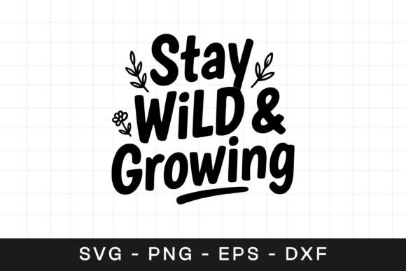 Stay Wild and Growing Floral SVG PNG Graphics for Crafts