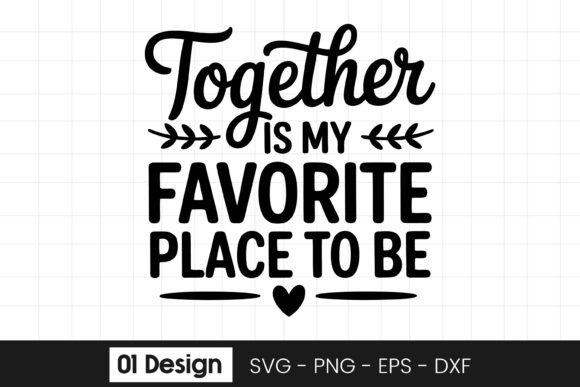 Together Is My Favorite Place to Be SVG: Graphics for Crafts