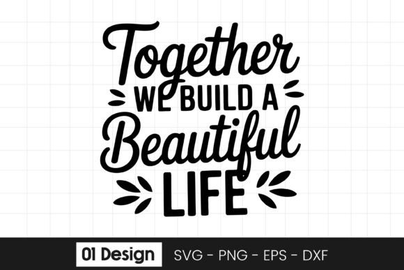 Together We Build a Beautiful Life SVG Graphics for Crafts