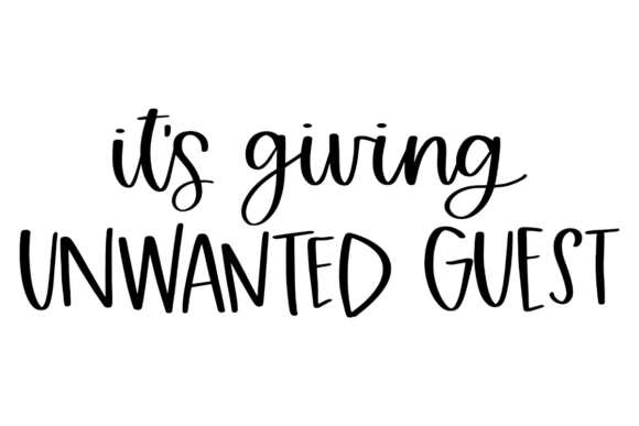 Unwanted Guest Funny Welcome Graphics for Crafts and Content